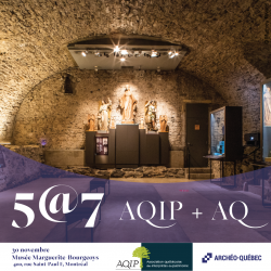 5@7 au musée Marguerite Bourgeoys, Archéo-Québec et AQIP Archéo-Québec célèbre son partenariat avec l'AQIP au Musée Marguerite Bourgeoys